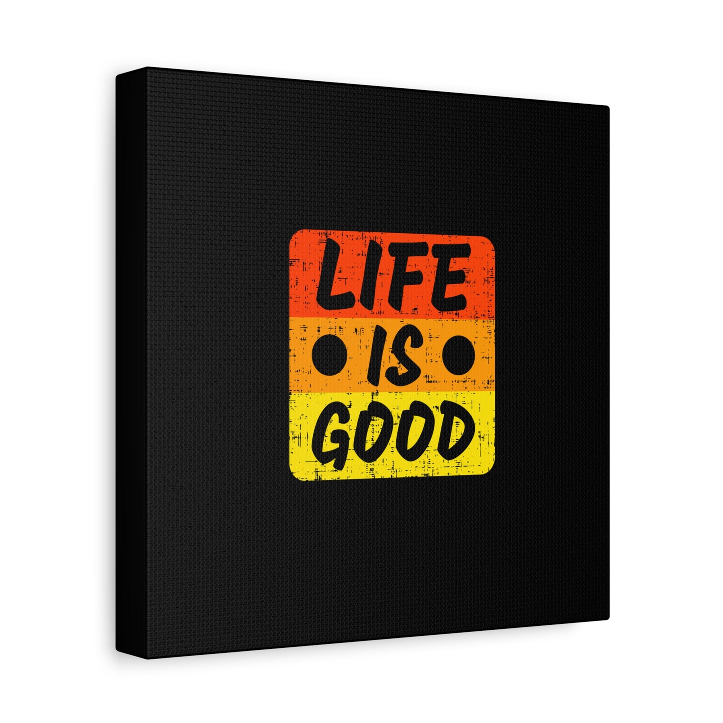 Life Is Good Matte Canvas, Stretched, 1.25"