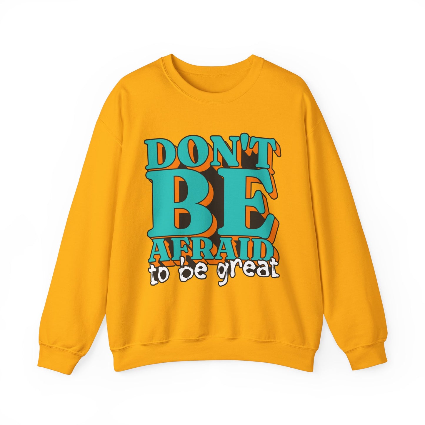 Don't Be Afraid To Be Great Unisex Heavy Blend™ Crewneck Sweatshirt