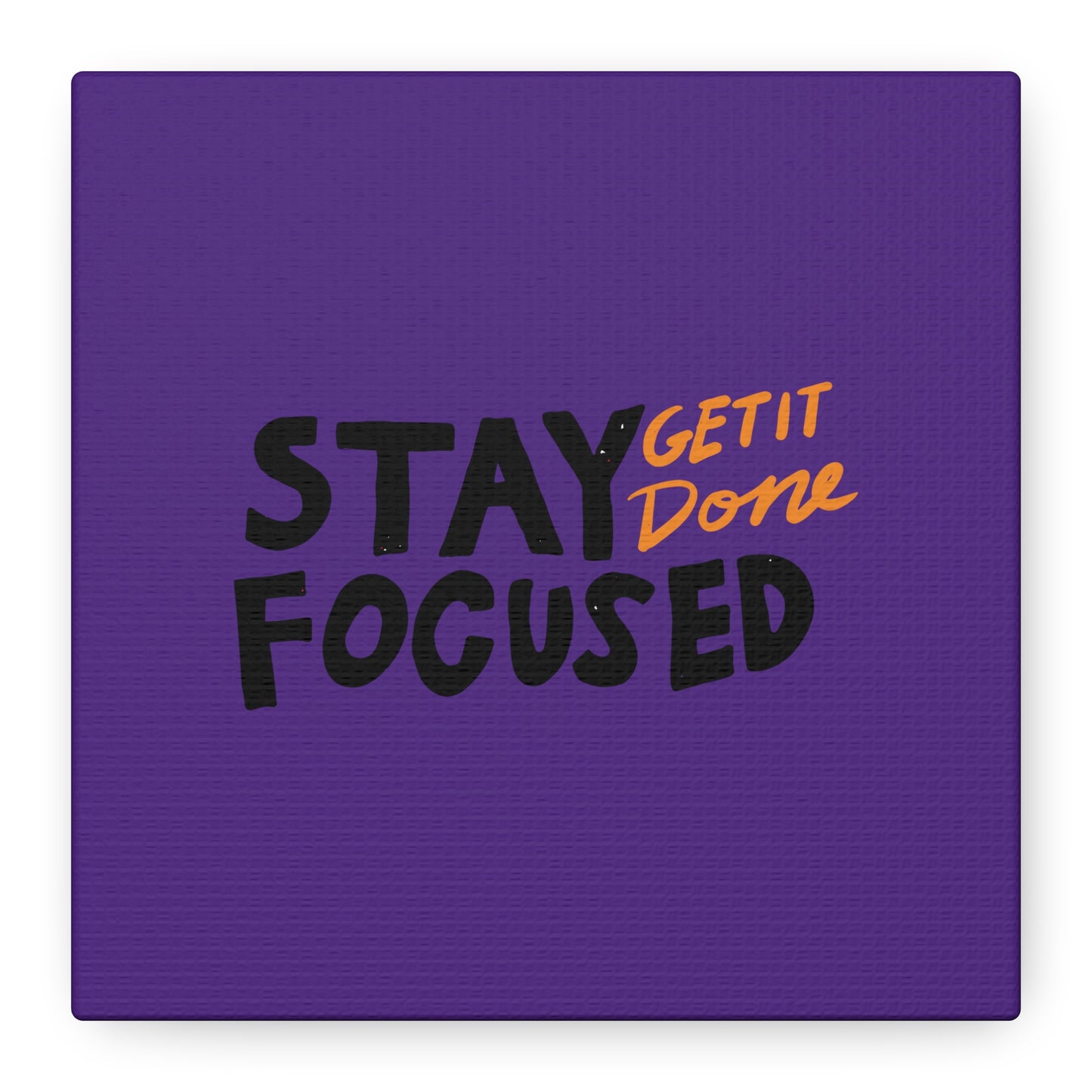 Stay Focused Get It Done Matte Canvas, Stretched, 1.25"