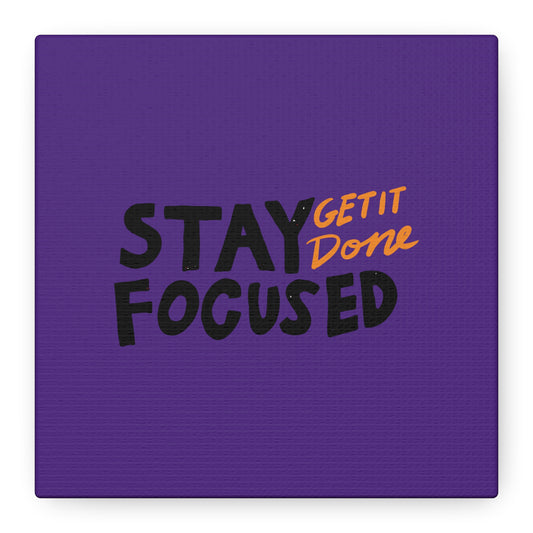 Stay Focused Get It Done Matte Canvas, Stretched, 1.25"