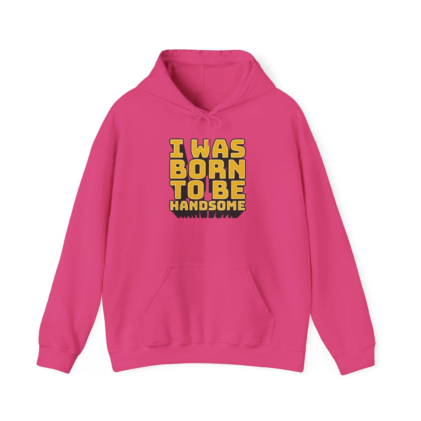 I Was Born To Be Handsome Unisex Heavy Blend™ Hooded Sweatshirt