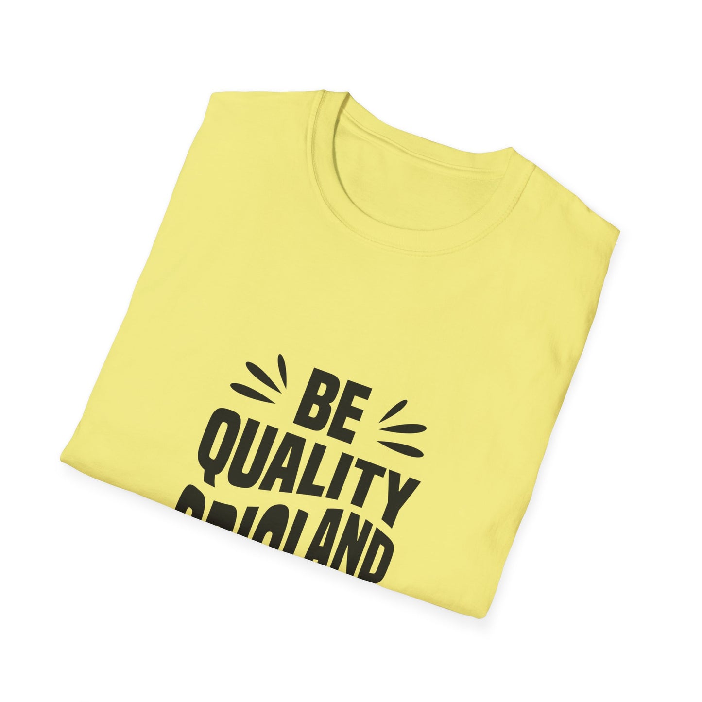 Be Quality And Original Unisex Softstyle T-Shirt
