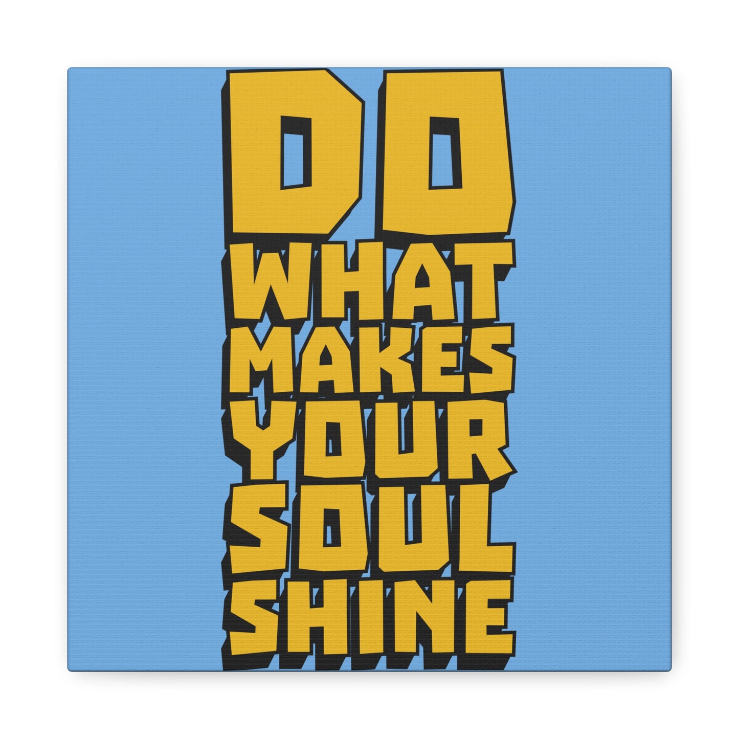 Do What Makes Your Soul Shine Matte Canvas, Stretched, 1.25"