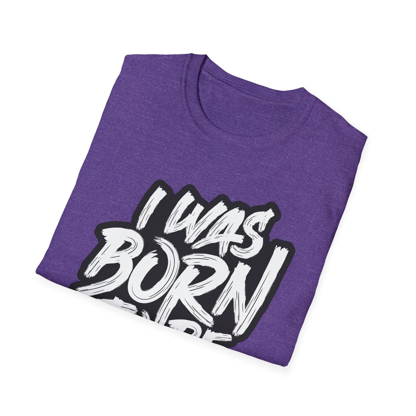 I Was Born To Be Beautiful Unisex Softstyle T-Shirt