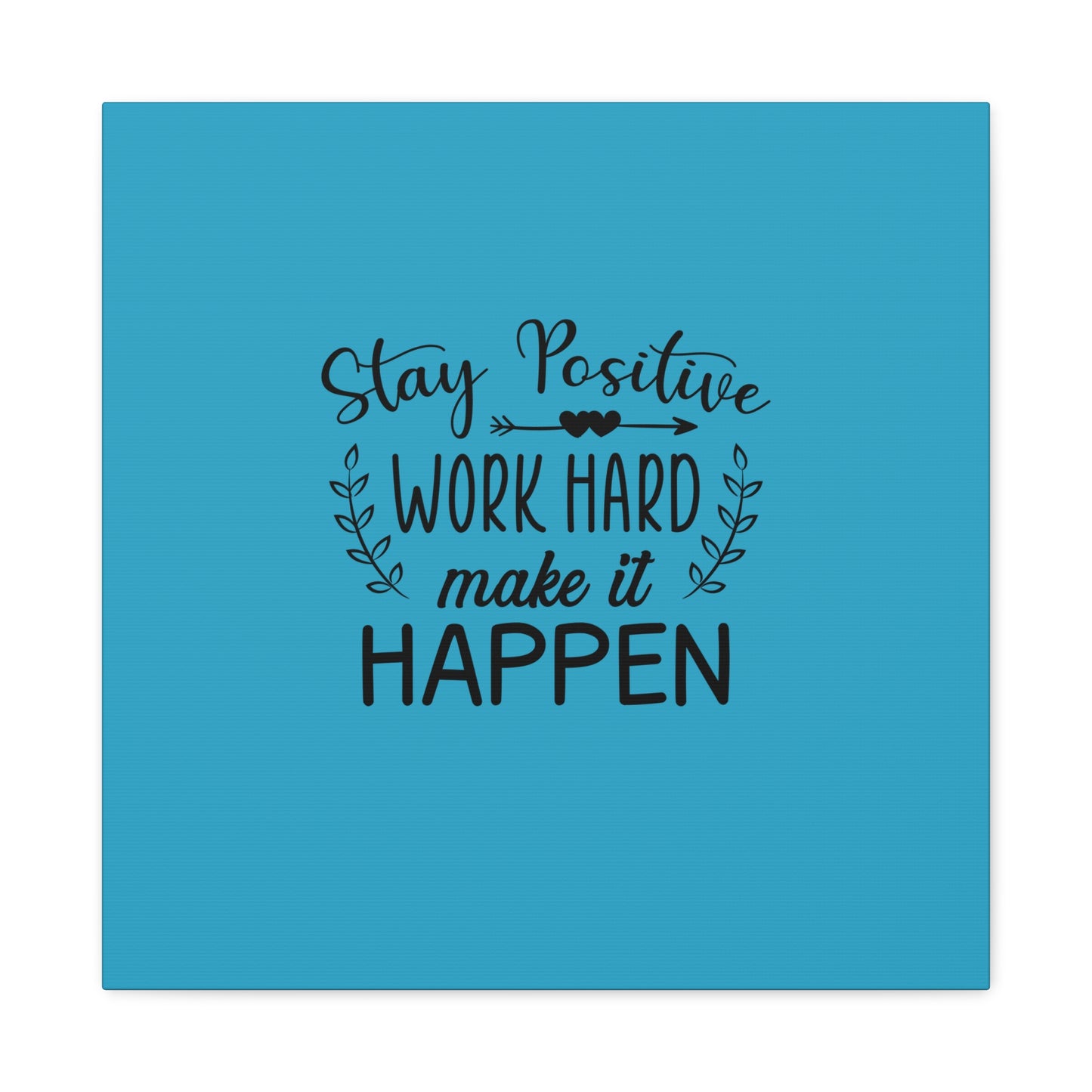 Stay Positive Work Hard Make It Happen Matte Canvas, Stretched, 1.25"