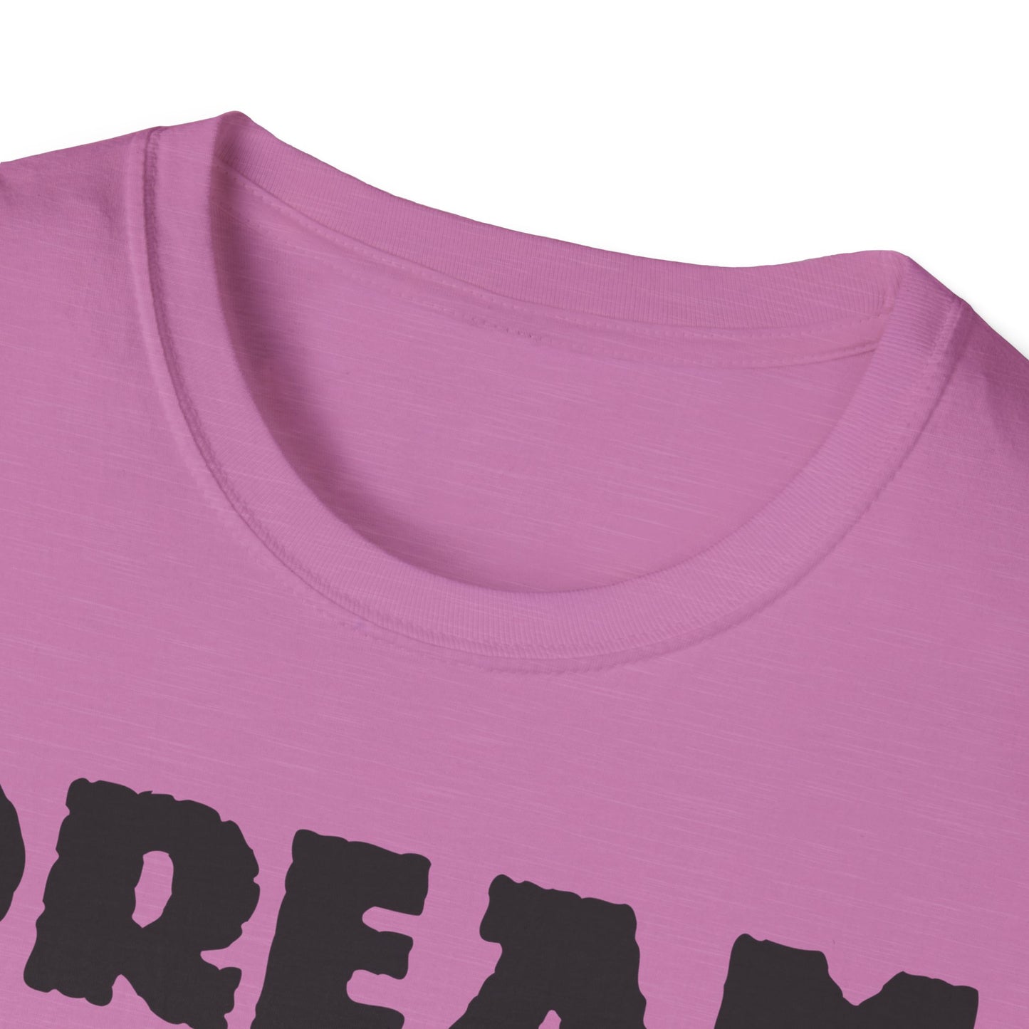 Dream Believe And Make It Happen Unisex Softstyle T-Shirt