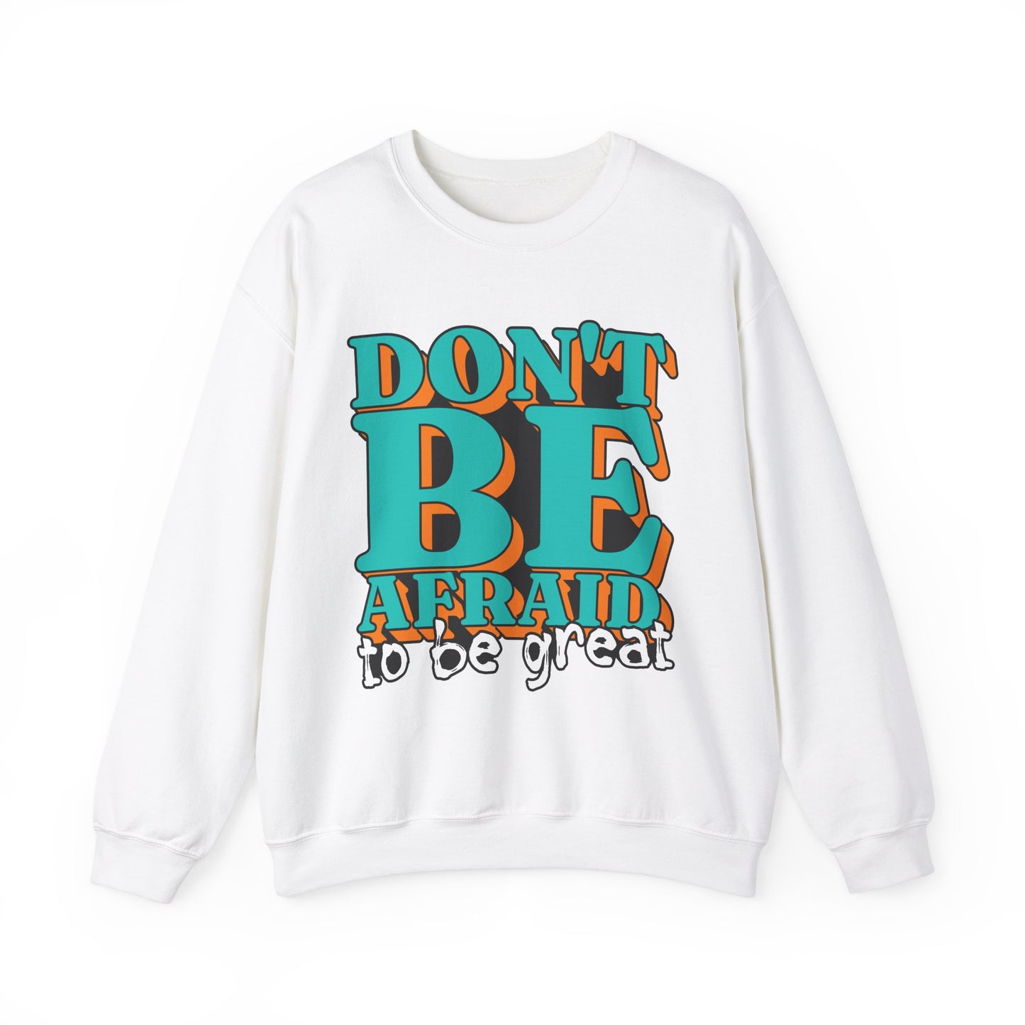 Don't Be Afraid To Be Great Unisex Heavy Blend™ Crewneck Sweatshirt