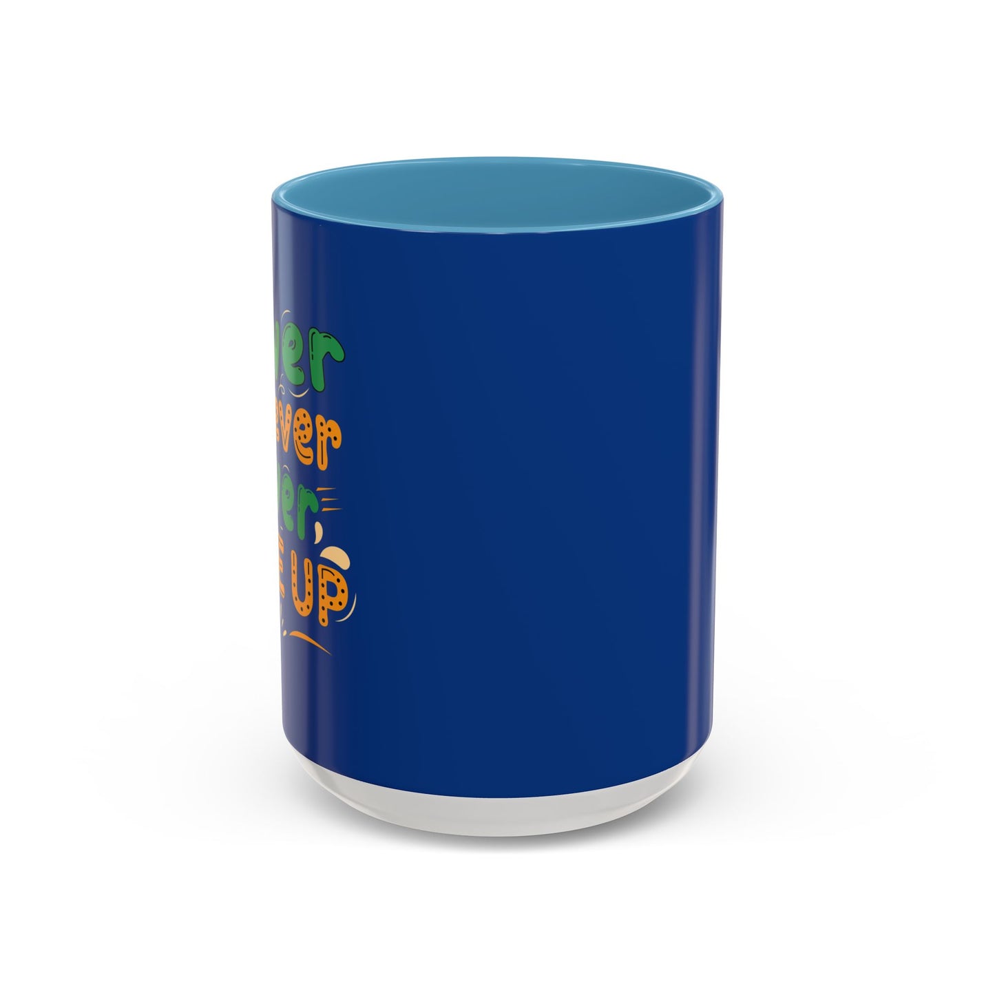 Never Never Never Give Up Accent Coffee Mug (11, 15oz)