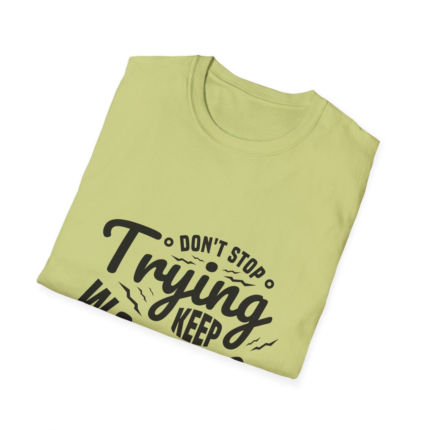 Don't Trying Keep Working Unisex Softstyle T-Shirt