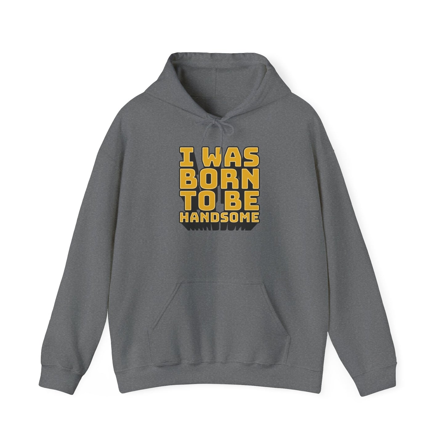 I Was Born To Be Handsome Unisex Heavy Blend™ Hooded Sweatshirt