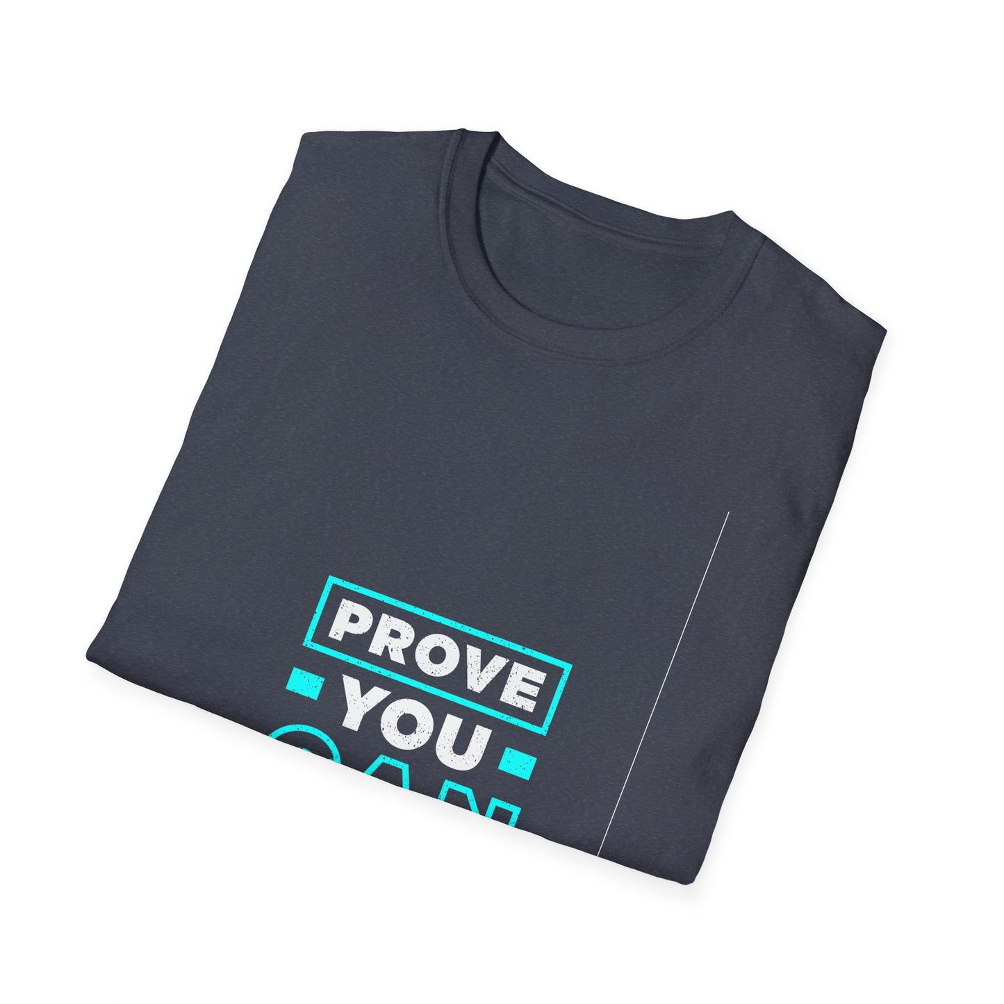 Prove You Can Unisex Softstyle T-Shirt