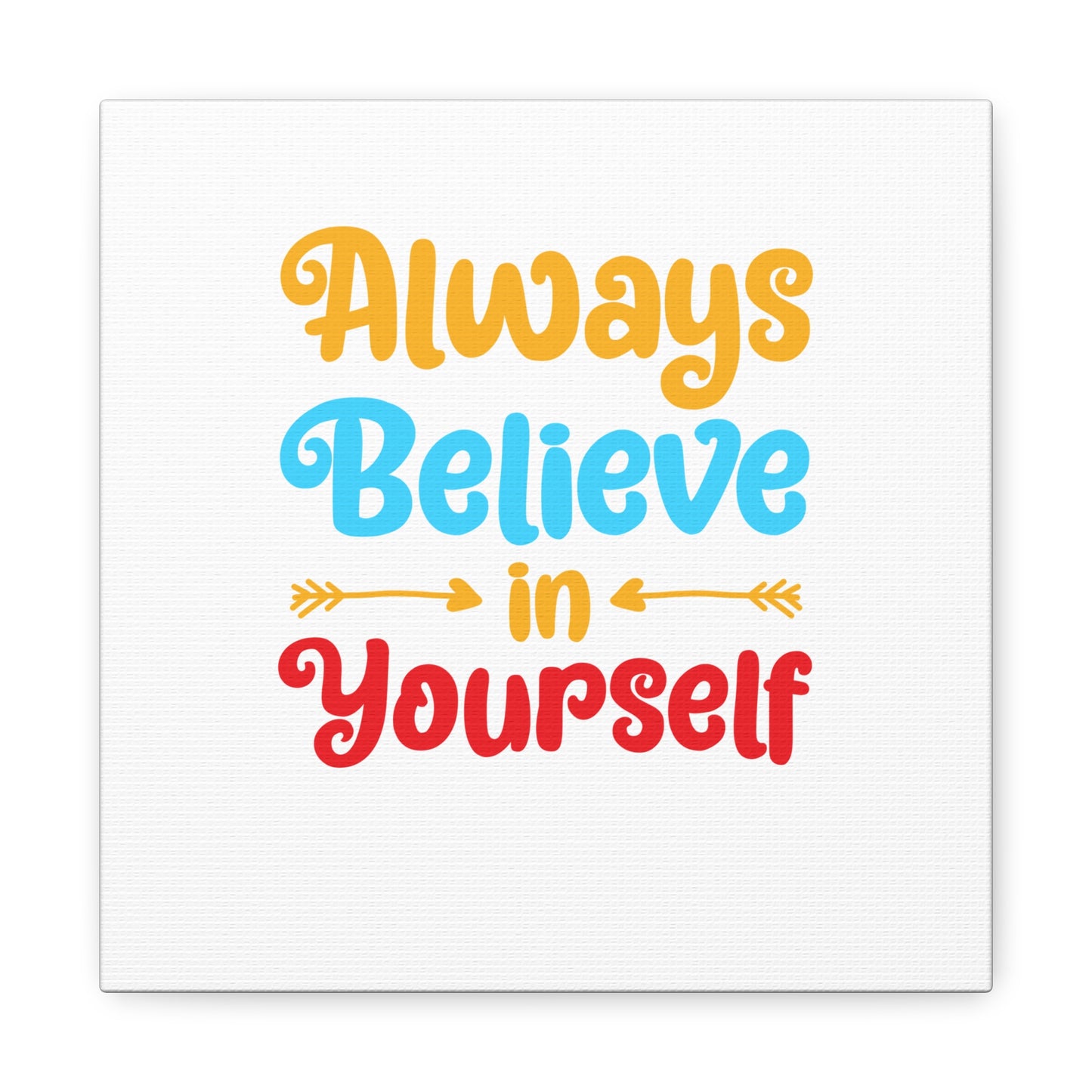 Always Believe In Yourself Matte Canvas, Stretched, 1.25"