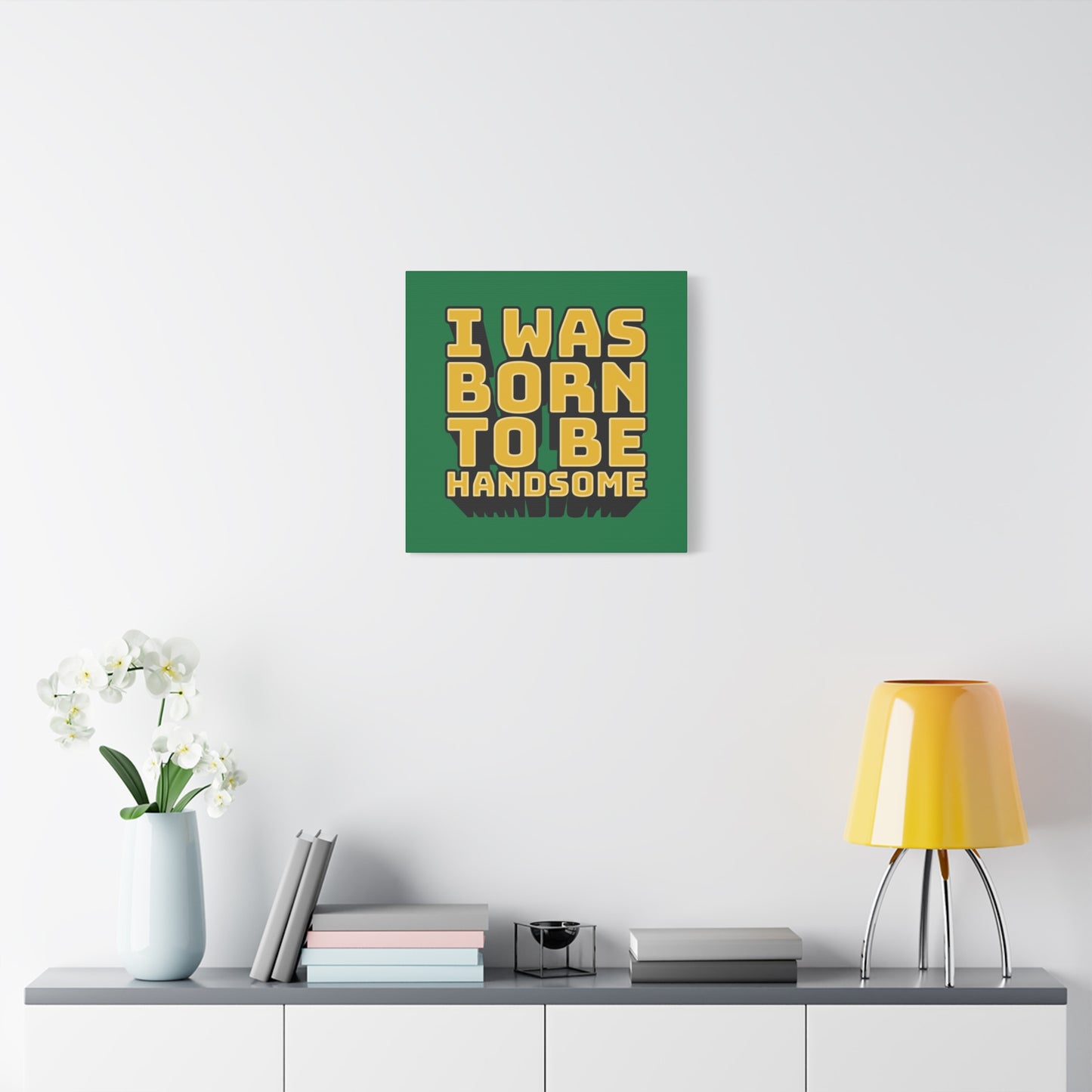 I Was Born To Be Handsome Matte Canvas, Stretched, 1.25"