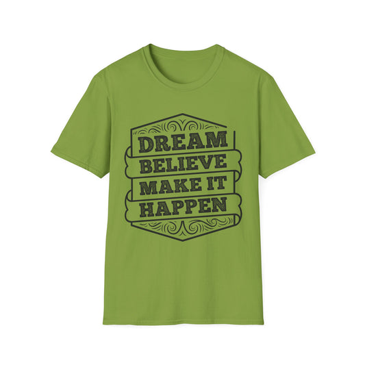 Dream Believe Make It Happen Unisex Softstyle T-Shirt