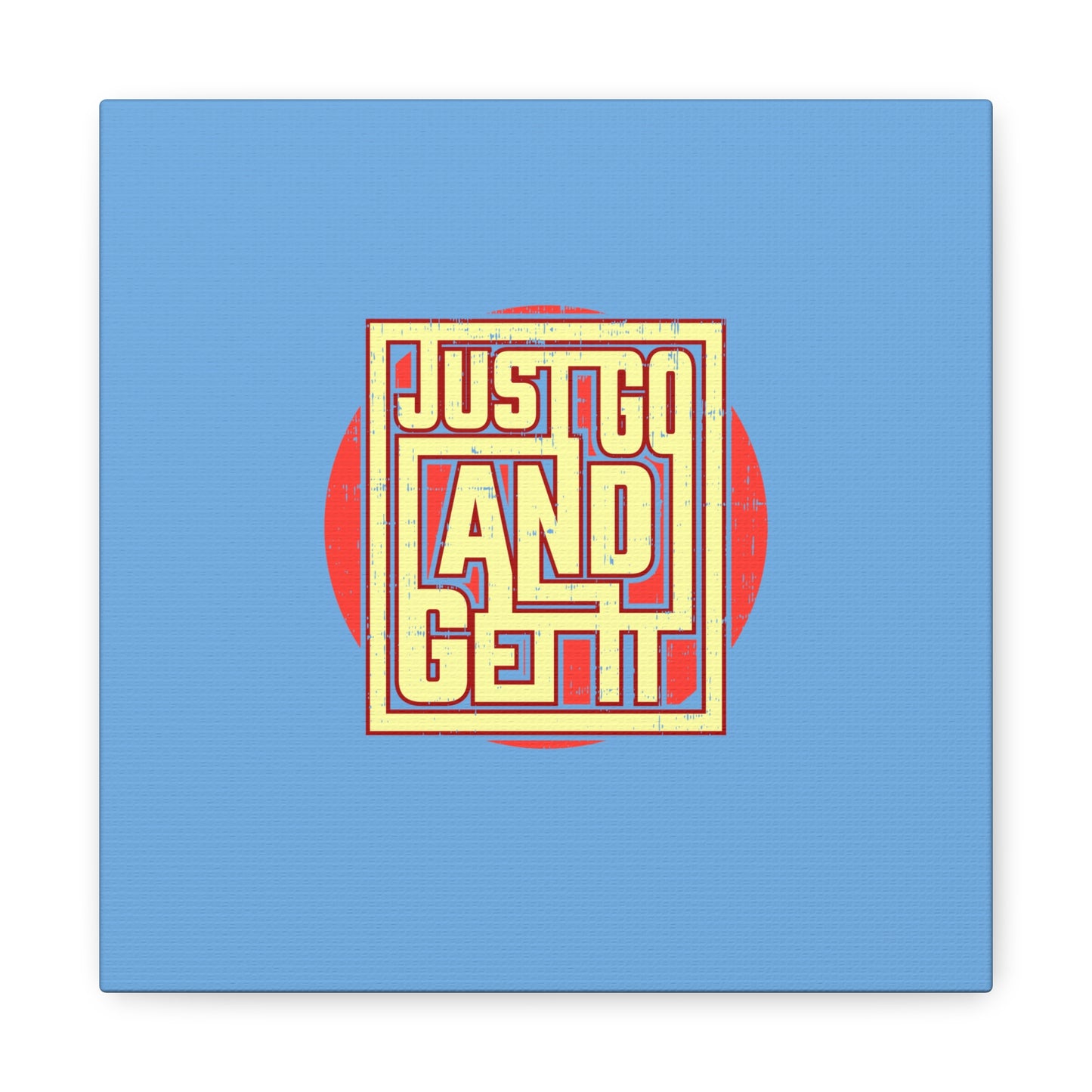Just Go And Get It Matte Canvas, Stretched, 1.25"