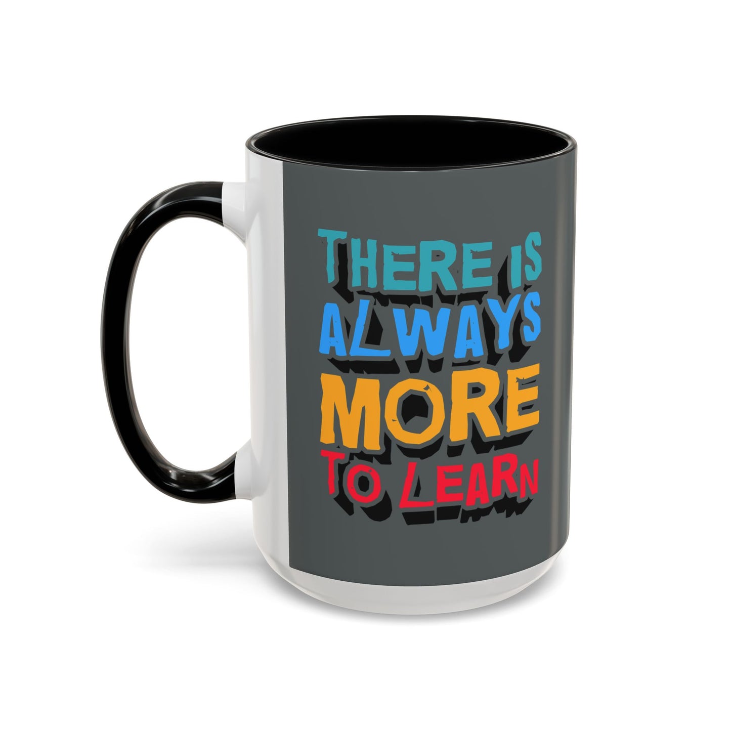 There Is Always More To Learn Accent Coffee Mug (11, 15oz)