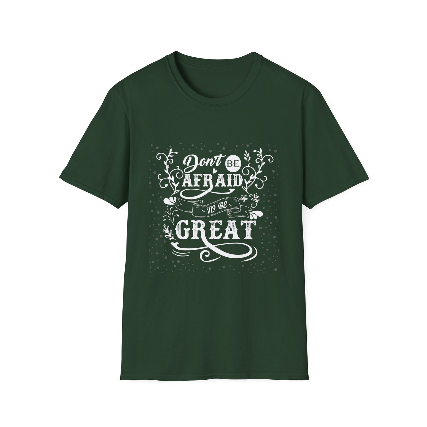 Don't Be Afraid To Be Great Unisex Softstyle T-Shirt