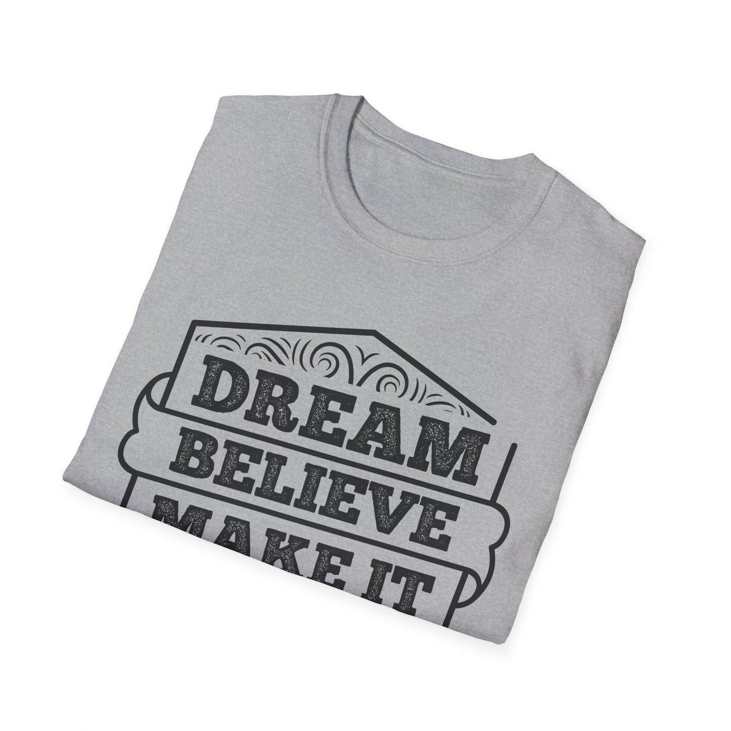 Dream Believe Make It Happen Unisex Softstyle T-Shirt