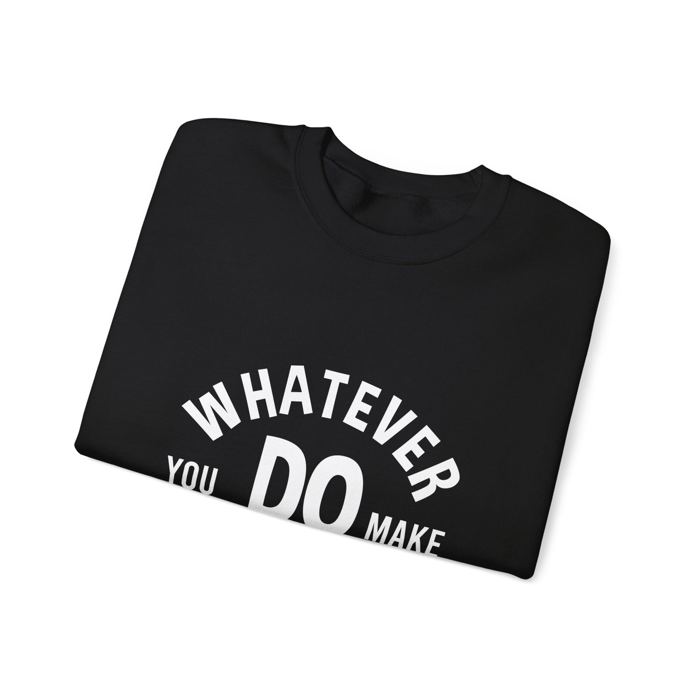 Whatever You Do Make The Best Unisex Heavy Blend™ Crewneck Sweatshirt