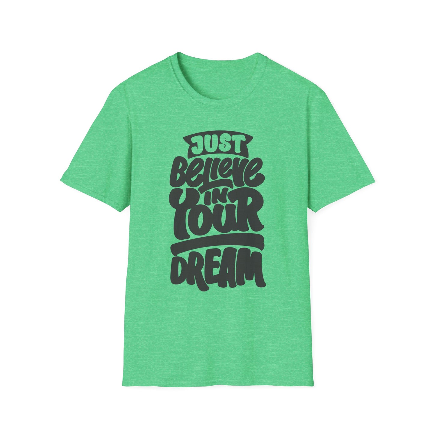 Just Believe in Your Dream Unisex Softstyle T-Shirt