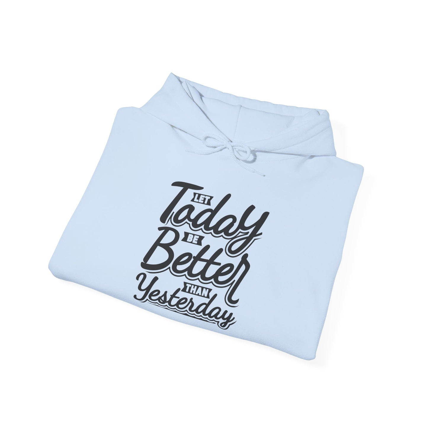 Let Today Be Better Than Yesterday Unisex Heavy Blend™ Hooded Sweatshirt