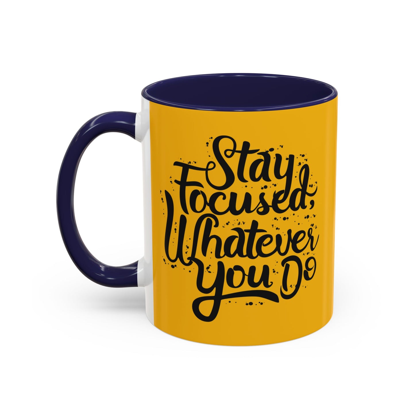 Stay Focuse Whatever You Do Accent Coffee Mug (11, 15oz)
