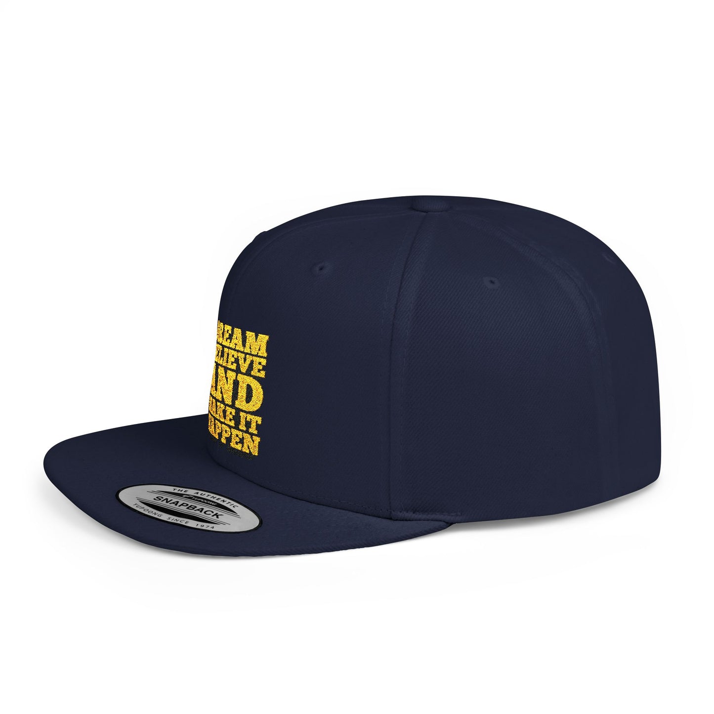 Dream Believe And Make It Happen Flat Bill Snapback