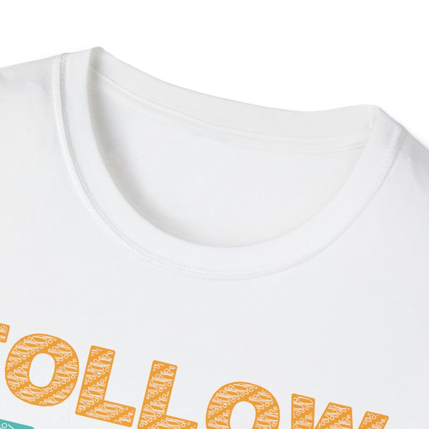 Follow Your Dreams Don't Give Up Unisex Softstyle T-Shirt