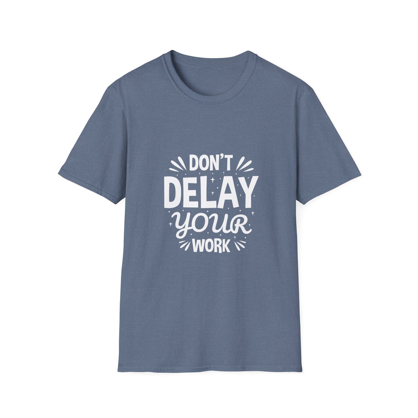 Don' t Delay Your Work Unisex Softstyle T-Shirt