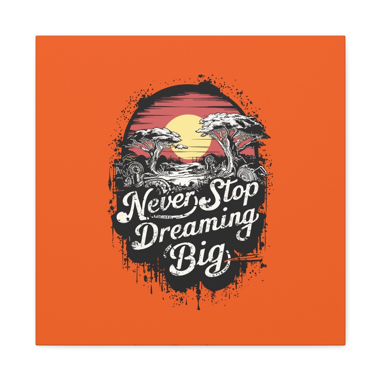 Never Stop Dreaming Big Matte Canvas, Stretched, 1.25"