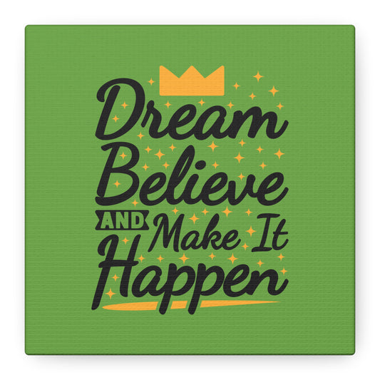 Dream Believe And Make It Happen Matte Canvas, Stretched, 1.25"