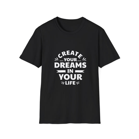 Create Your Dreams In Your Life Unisex Softstyle T-Shirt