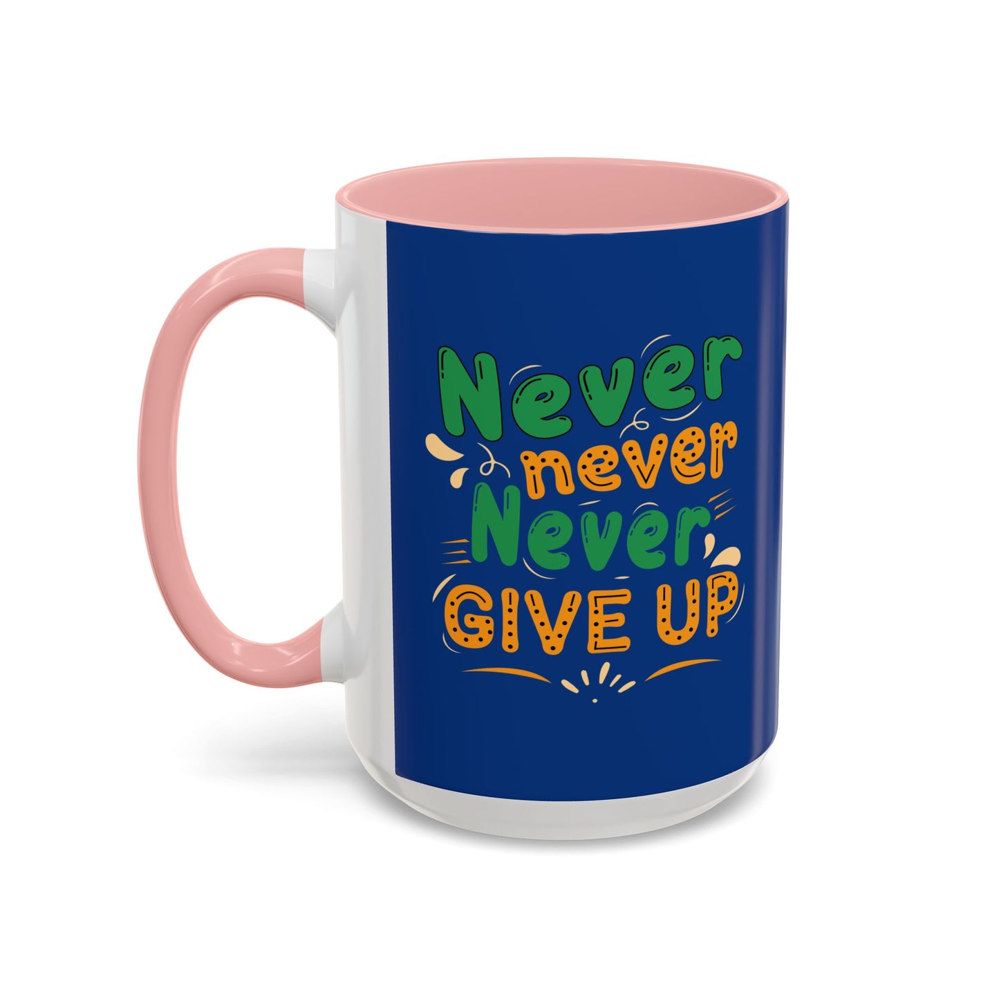 Never Never Never Give Up Accent Coffee Mug (11, 15oz)