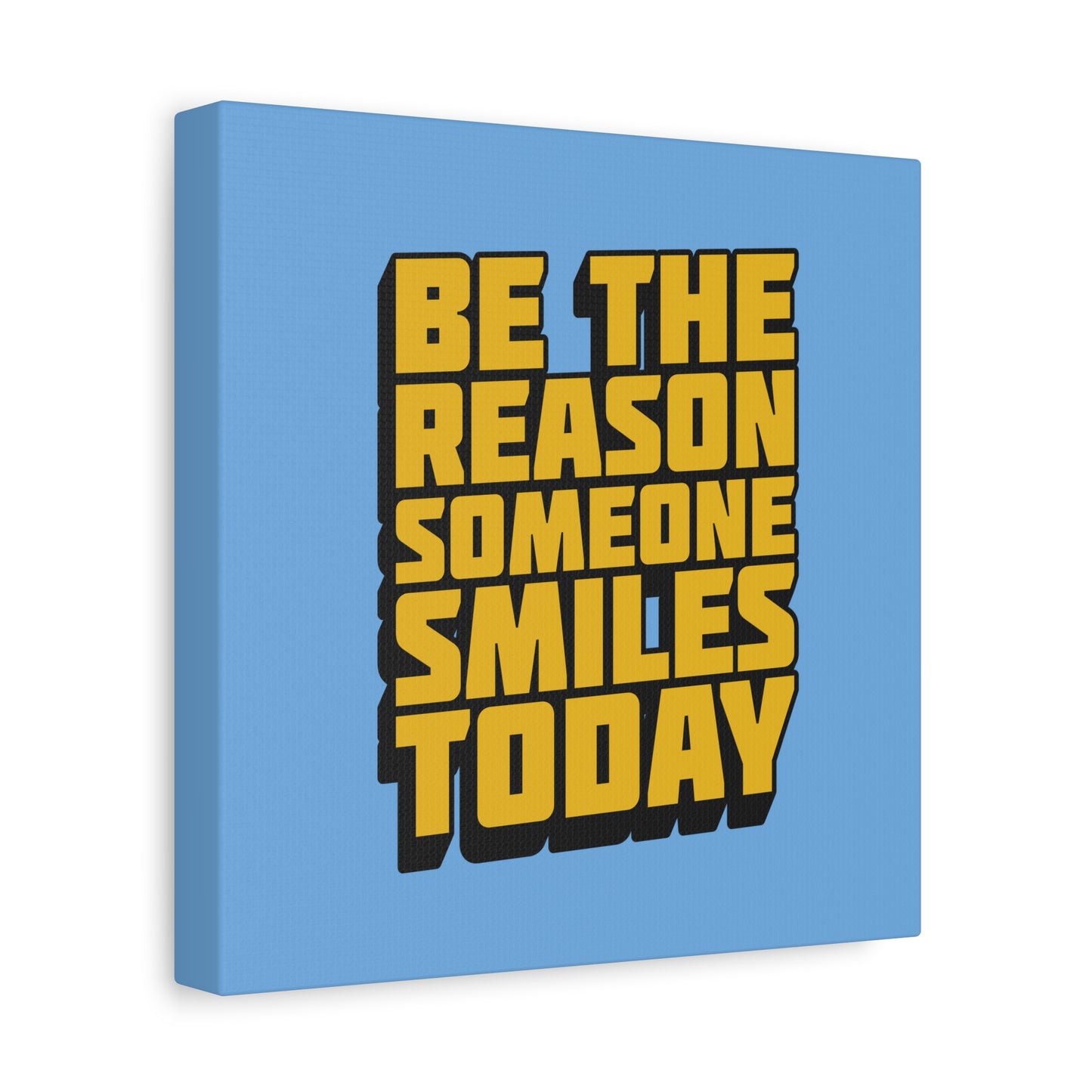 Be The Reason Someone Smiles Today Matte Canvas, Stretched, 1.25"