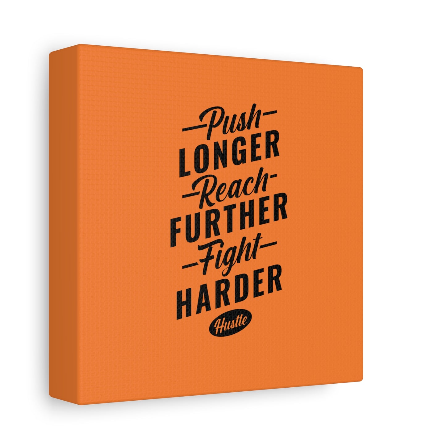 Push Longer Reach Further Fight Harder Hustle Matte Canvas, Stretched, 1.25"