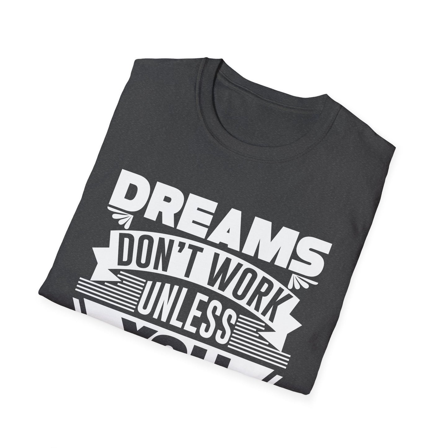 Dreams Don't Work Unless You Do Unisex Softstyle T-Shirt