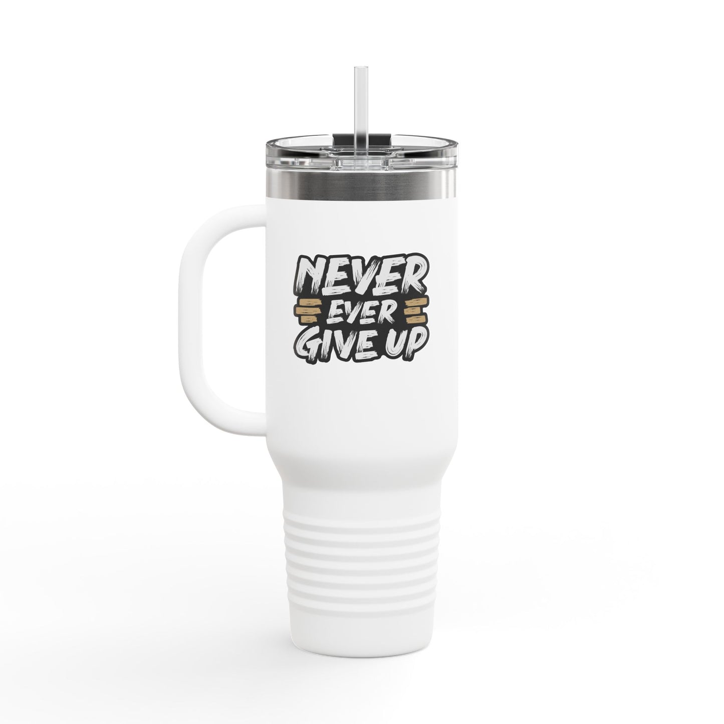 Never Ever Give Up Insulated Travel Mug, 40oz