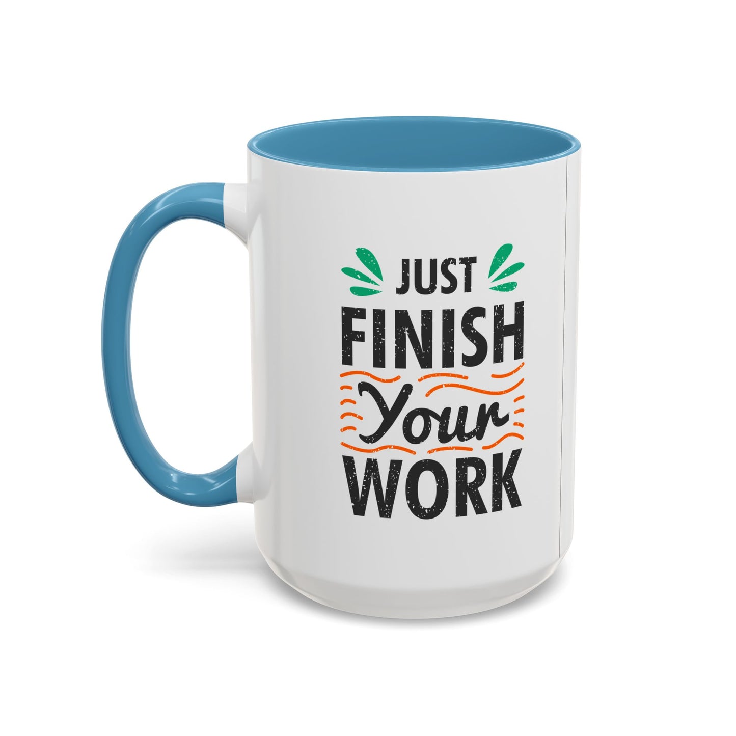 Just Finish Your Work Accent Coffee Mug (11, 15oz)