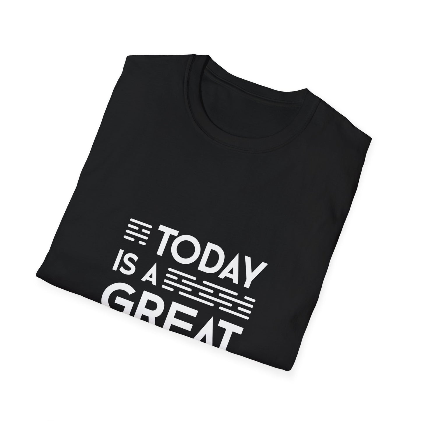 Today Is A Great Day Unisex Softstyle T-Shirt