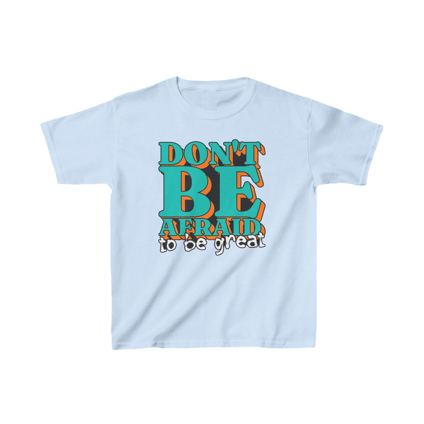 Don't Be Afraid To Be Great Kids Heavy Cotton™ Tee
