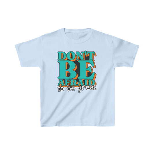 Don't Be Afraid To Be Great Kids Heavy Cotton™ Tee