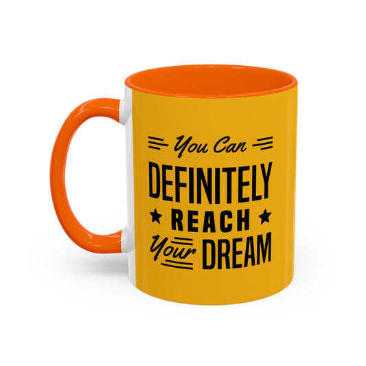 You Can Definitely Reach Your Dream Accent Coffee Mug (11, 15oz)
