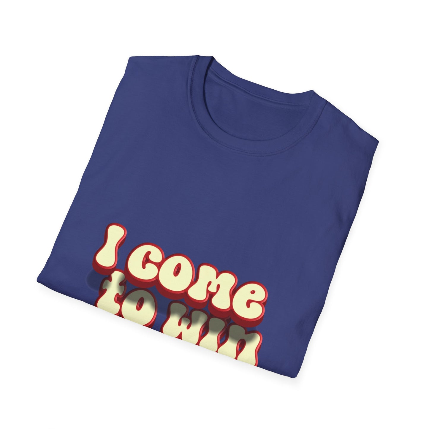 I come to win Unisex Softstyle T-Shirt