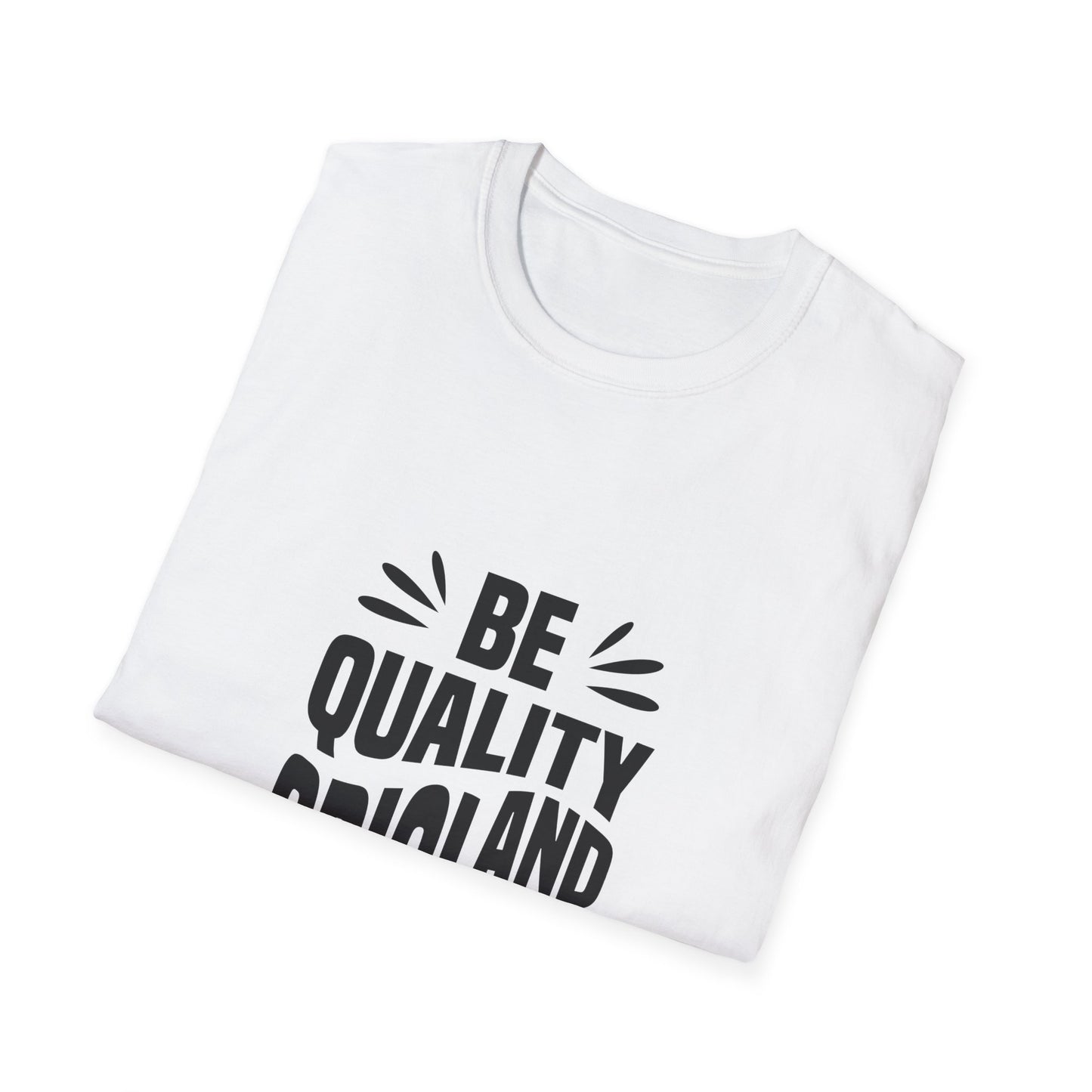 Be Quality And Original Unisex Softstyle T-Shirt
