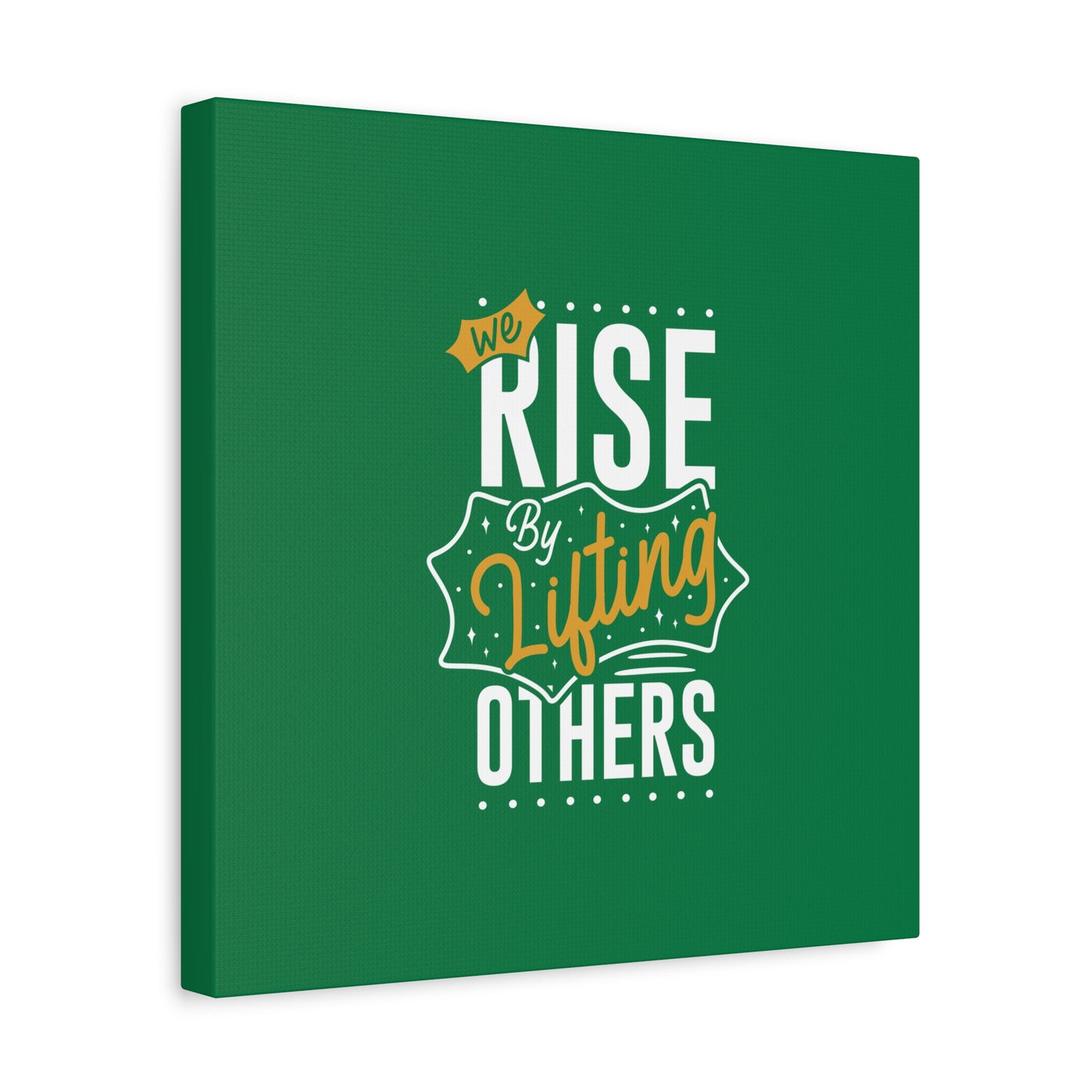 We Rise By Lifting Others Matte Canvas, Stretched, 1.25"