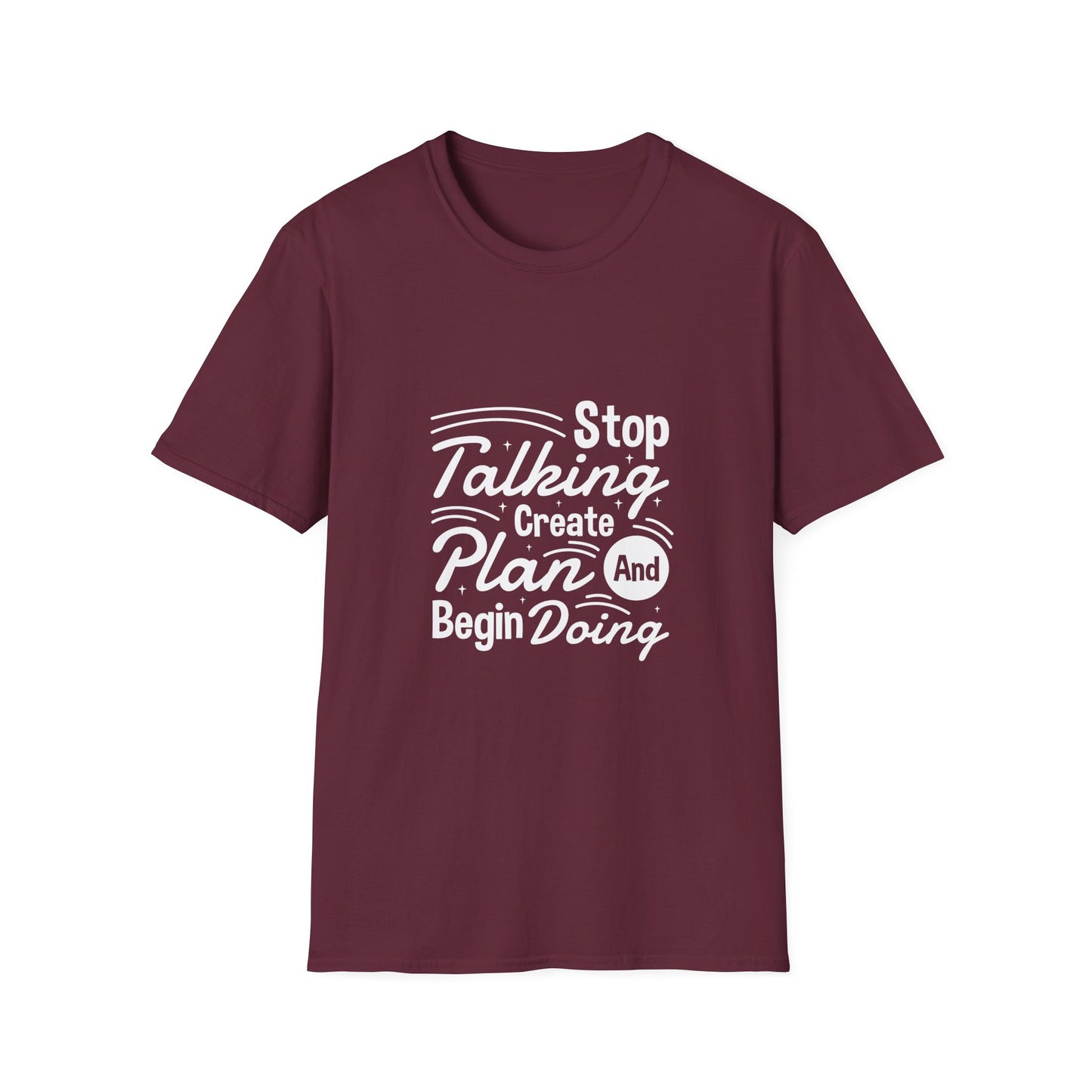 Stop Talking Create Plan And Begin Doing Unisex Softstyle T-Shirt