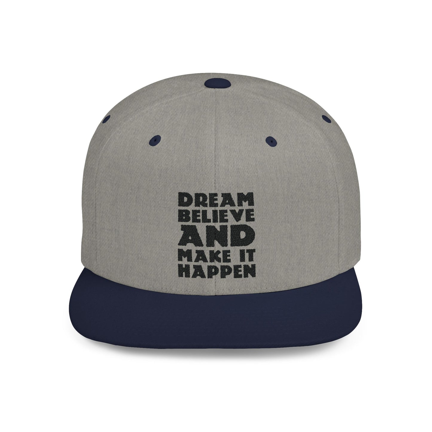 Dream Believe And Make It Happen Flat Bill Snapback