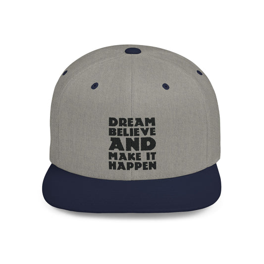 Dream Believe And Make It Happen Flat Bill Snapback