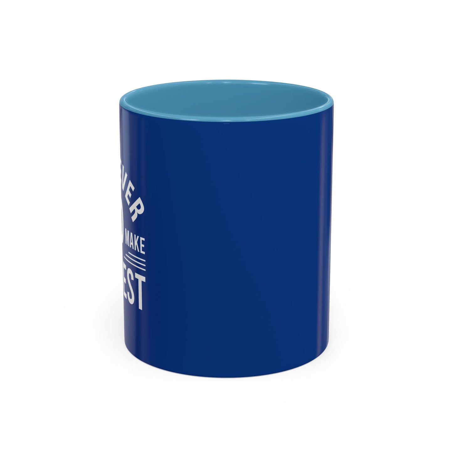 Whatever You Do Make The Best Accent Coffee Mug (11, 15oz)