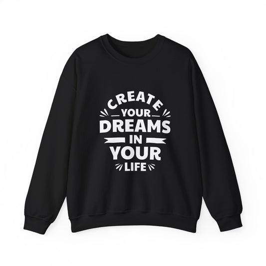 Create Your Dreams In Your Life Unisex Heavy Blend™ Crewneck Sweatshirt